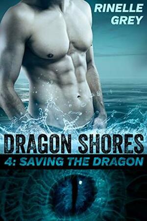 Saving the Dragon (Dragon Shores, #4) by Rinelle Grey