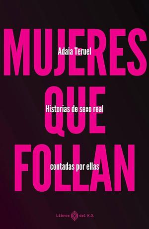 Mujeres que follan by Adaia Teruel, Adaia Teruel