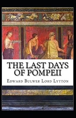 The Last Days of Pompeii Annotated by Edward Bulwer Lytton Lytton