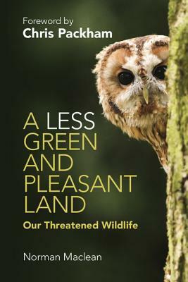 A Less Green and Pleasant Land: Our Threatened Wildlife by Norman MacLean