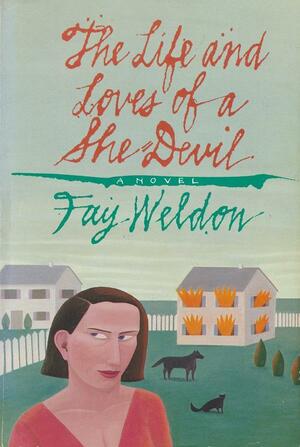 The Life and Loves of a She-Devil by Fay Weldon