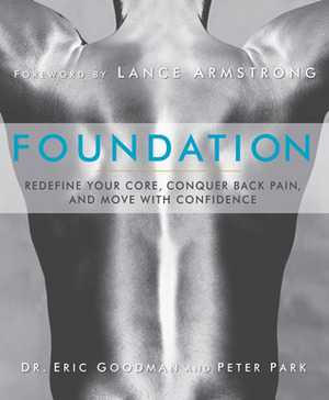Foundation: Redefine Your Core, Conquer Back Pain, and Move with Confidence by Peter Park, Lance Armstrong, Eric Goodman