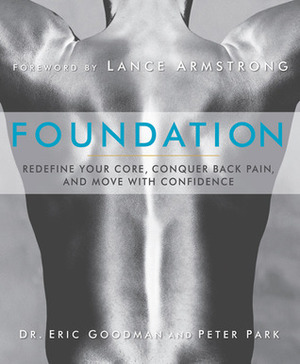 Foundation: Redefine Your Core, Conquer Back Pain, and Move with Confidence by Peter Park, Eric Goodman, Lance Armstrong