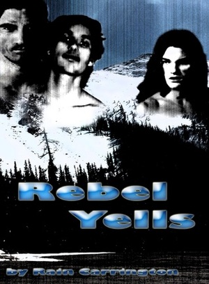 Rebel Yells by Rain Carrington