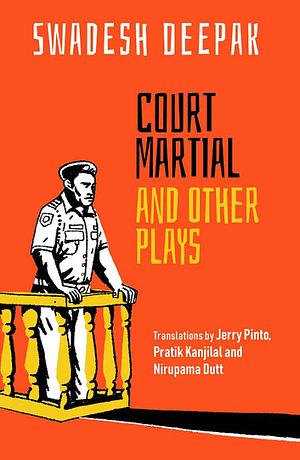 Court Martial and Other Plays by Swadesh Deepak