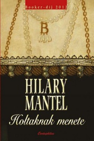 Holtaknak menete by Hilary Mantel
