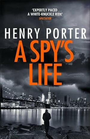 A Spy's Life: A pulse-racing spy thriller of relentless intrigue and mistrust by Henry Porter