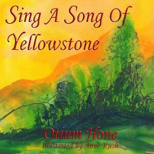 Sing A Song Of Yellowstone by E. J. Hagadorn