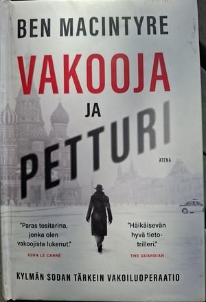 Vakooja ja petturi - Kylmän sodan tärkein vakoiluoperaatio by Ben Macintyre