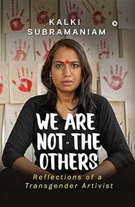 We Are Not The Others: Reflections of a Transgender Artivist by Kalki Subramaniam