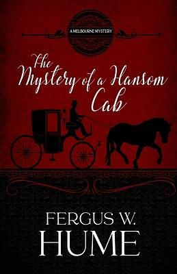 The Mystery of a Hansom Cab: A Melbourne Mystery by Fergus W. Hume, Fergus W. Hume