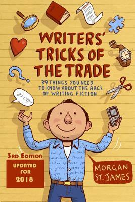Writers Tricks of the Trade: 39 Things You Need to Know About the ABCs of Writing Fiction by Morgan St James