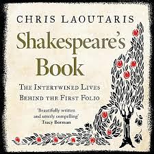 Shakespeare's Book: The Intertwined Lives Behind the First Folio by Chris Laoutaris