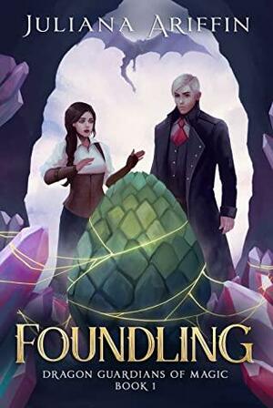 Foundling (Dragon Guardians of Magic #1) by Juliana Ariffin