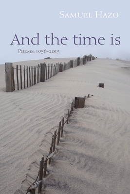 And the Time Is: Poems, 1958-2013 by Samuel Hazo