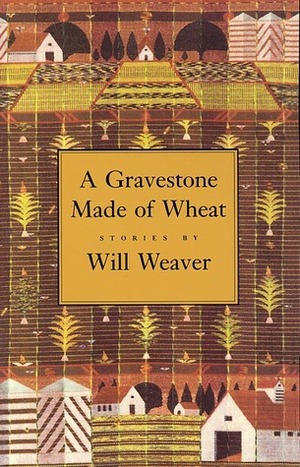 A Gravestone Made of Wheat by Will Weaver