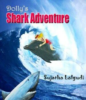 Dolly's Shark Adventure by Sujatha Lalgudi