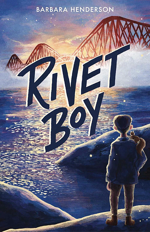 Rivet Boy by Barbara Henderson