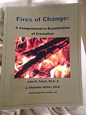 Fires of Change: A Comprehensive Examination of Cremation by Fritch, Altieri