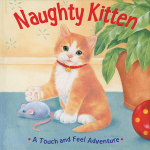 Naughty Kitten: A Touch and Feel Adventure by Sterling Publishing, Fernleigh Books