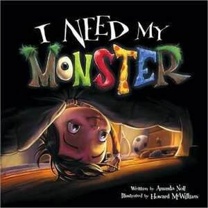 I Need My Monster by Howard McWilliam, Amanda Noll