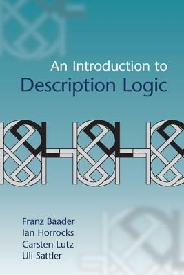 An Introduction to Description Logic by Carsten Lutz, Franz Baader, Ian Horrocks