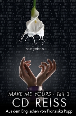 Hingeben: Make Me Yours #3 by C.D. Reiss