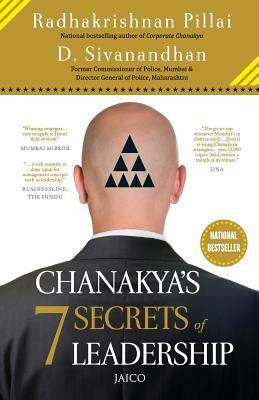 Chanakyas 7 Secrets of Leadership by Radhakrishnan Pillai, D. Sivanandhan