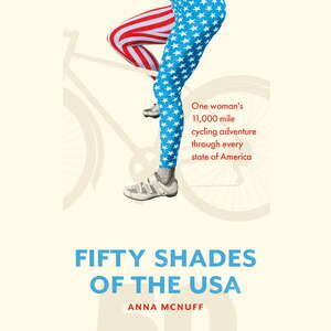 50 Shades Of The USA: One woman's 11,000 mile cycling adventure through every state of America by Anna McNuff