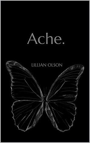 Ache. by Lillian Olson