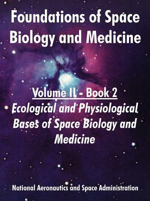 Foundations of Space Biology and Medicine: Volume II - Book 2 (Ecological and Physiological Bases of Space Biology and Medicine) by NASA