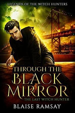 Through the Black Mirror: The Last Witch Hunter by Blaise Ramsay