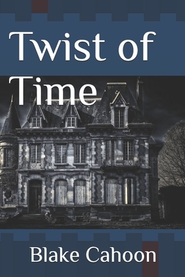 Twist of Time by Blake Cahoon