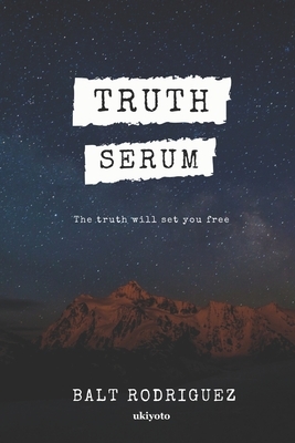 Truth Serum by Balt Rodriguez