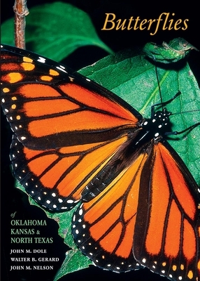 Butterflies of Oklahoma, Kansas, and North Texas by Walter B. Gerard, John M. Dole, John M. Nelson