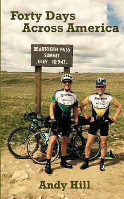 Forty Days Across America: Andy and Tim's epic, 100-mile-a-day bike ride, from Seattle to Boston by Andy Hill