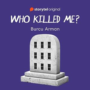 Who killed me  by Burcu Arman