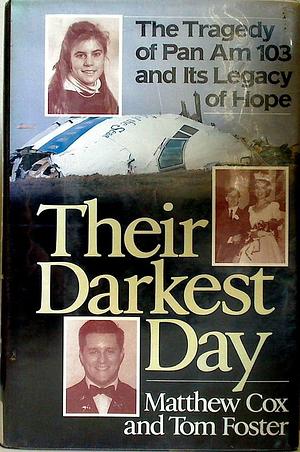 Their Darkest Day: The Tragedy of Pan Am 103 and Its Legacy of Hope by Tom Foster, Matthew Cox