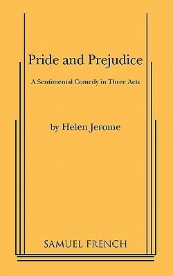 Pride and Prejudice: A Sentimental Comedy in Three Acts by Helen Jerome, Jane Austen