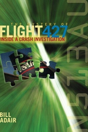 The Mystery of Flight 427: Inside a Crash Investigation by Bill Adair