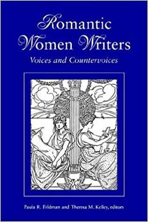 Romantic Women Writers: Voices And Countervoices by Paula R. Feldman