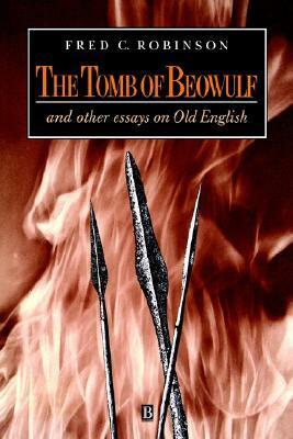 The Tomb of Beowulf: And Other Essays on Old English by Fred C. Robinson