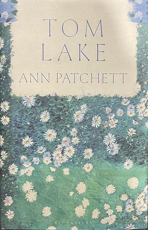 Tom Lake: The Sunday Times Bestseller - a BBC Radio 2 and Reese Witherspoon Book Club Pick by Ann Patchett