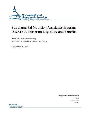 Supplemental Nutrition Assistance Program (SNAP): A Primer on Eligibility and Benefits by Congressional Research Service