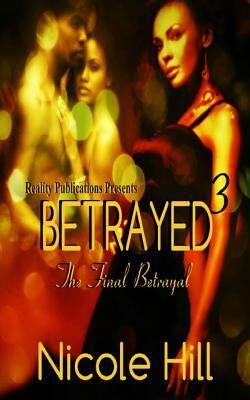 Betrayed 3: The Final Betrayal by Nicole Hill