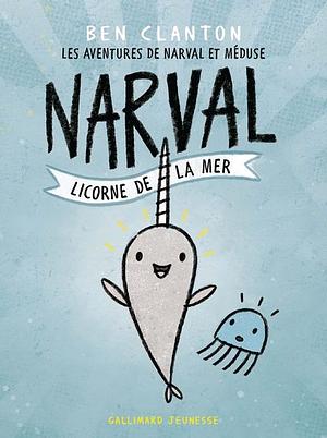 Narval, licorne de la mer by Ben Clanton