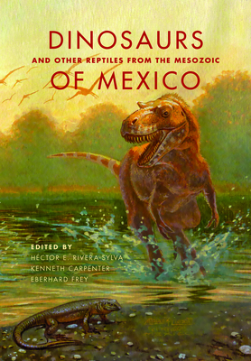 Dinosaurs and Other Reptiles from the Mesozoic of Mexico by 