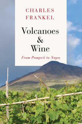 Volcanoes and Wine: From Pompeii to Napa by Charles Frankel