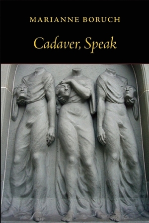 Cadaver, Speak by Marianne Boruch