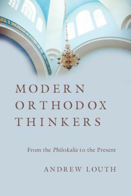 Modern Orthodox Thinkers: From the Philokalia to the Present Day by Andrew Louth